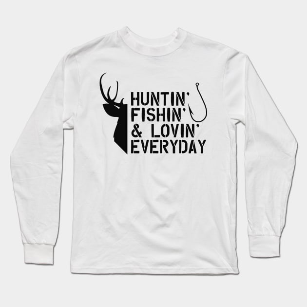 Deer Hunter and Fishing - Huntin' Fishin' & Lovin' Everyday Long Sleeve T-Shirt by KC Happy Shop